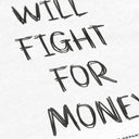 Will Fight For Money T-shirt - White